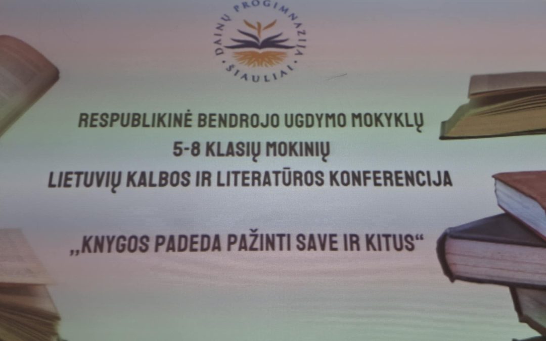 Aštuntokės respublikinėje 5-8 klasių lietuvių ir literatūros konferencijoje ,,Knygos padeda pažinti save ir kitus’’